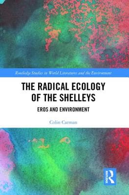 The Radical Ecology of the Shelleys: Eros and Environment