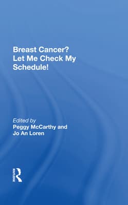 Breast Cancer? Let Me Check My Schedule!: Ten Remarkable Women Meet the Challenge of Fitting Breast Cancer Into Their Very Busy Lives