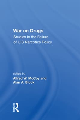 War On Drugs: Studies In The Failure Of U.s. Narcotics Policy
