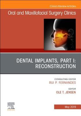 Dental Implants, Part I: Reconstruction, an Issue of Oral and Maxillofacial Surgery Clinics of North America: Volume 31-2