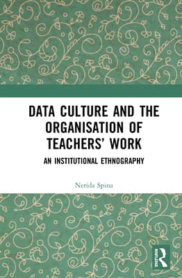Data Culture and the Organisation of Teachers' Work: An Institutional Ethnography