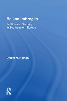 Balkan Imbroglio: Politics and Security in Southeastern Europe