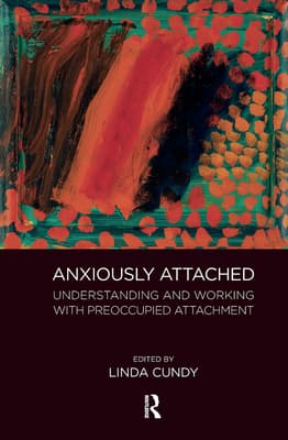 Anxiously Attached: Understanding and Working with Preoccupied Attachment