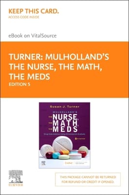 Mulholland's the Nurse, the Math, the Meds Elsevier eBook on Vitalsource (Retail Access Card): Drug Calculations Using Dimensional Analysis