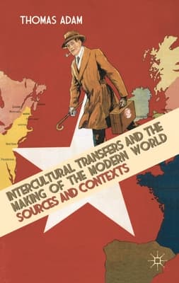 Intercultural Transfers and the Making of the Modern World, 1800-2000: Sources and Context