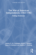 The War of American Independence, 1763-1783: Falling Dominoes