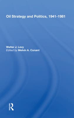 Oil Strategy and Politics, 1941-1981