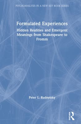 Formulated Experiences: Hidden Realities and Emergent Meanings from Shakespeare to Fromm