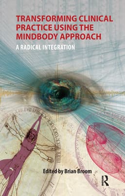 Transforming Clinical Practice Using the Mindbody Approach: A Radical Integration