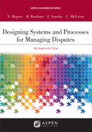 Designing Systems and Processes for Managing Disputes (Second Edition, New)