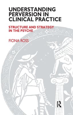 Understanding Perversion in Clinical Practice: Structure and Strategy in the Psyche