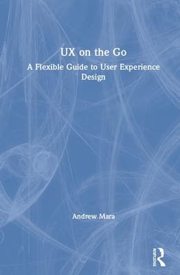 UX on the Go: A Flexible Guide to User Experience Design