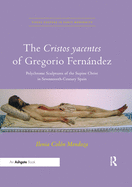 The Cristos Yacentes of Gregorio Fernández: Polychrome Sculptures of the Supine Christ in Seventeenth-Century Spain