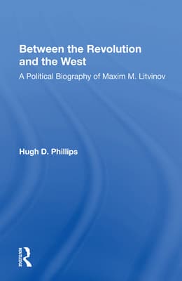 Between the Revolution and the West: A Political Biography of Maxim M. Litvinov
