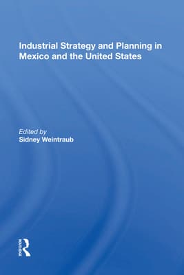 Industrial Strategy and Planning in Mexico and the United States
