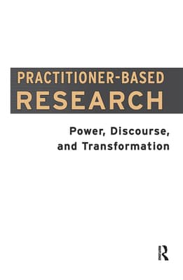 Practitioner-Based Research: Power, Discourse, and Transformation