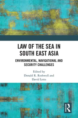 Law of the Sea in South East Asia: Environmental, Navigational and Security Challenges