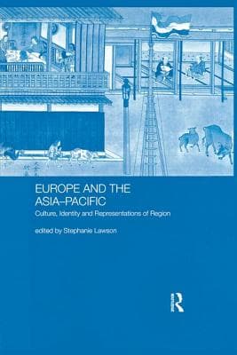 Europe and the Asia-Pacific: Culture, Identity and Representations of Region