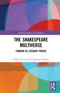 The Shakespeare Multiverse: Fandom as Literary PRAXIS