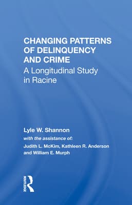 Changing Patterns of Delinquency and Crime: A Longitudinal Study in Racine