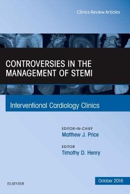 Controversies in the Management of Stemi, an Issue of the Interventional Cardiology Clinics: Volume 5-4