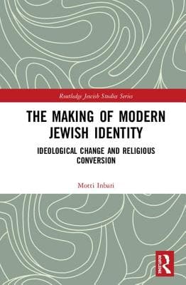 The Making of Modern Jewish Identity: Ideological Change and Religious Conversion
