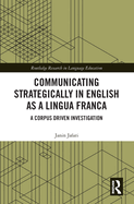 Communicating Strategically in English as a Lingua Franca: A Corpus Driven Investigation