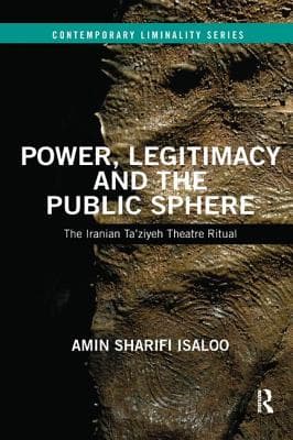 Power, Legitimacy and the Public Sphere: The Iranian Ta'ziyeh Theatre Ritual