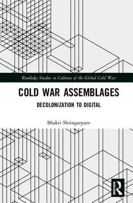 Cold War Assemblages: Decolonization to Digital