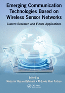 Emerging Communication Technologies Based on Wireless Sensor Networks: Current Research and Future Applications