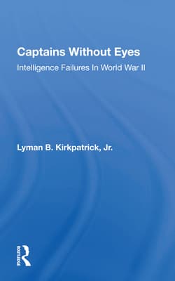 Captains Without Eyes: Intelligence Failures In World War Ii