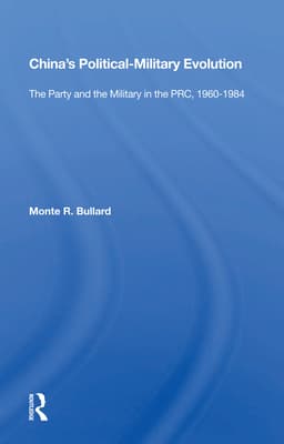 China's Political/Military Evolution: The Party and the Military in the Prc, 1960-1984