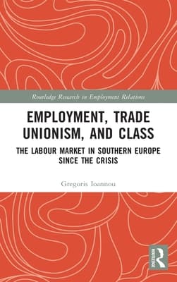 Employment, Trade Unionism, and Class: The Labour Market in Southern Europe since the Crisis