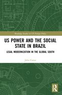 U.S. Power and the Social State in Brazil: Legal Modernization in the Global South