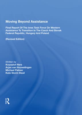 Moving Beyond Assistance: Final Report of the Iews Task Force on Western Assistance to Transition in the Czech and Slovak Republic, Hungary, and Pola