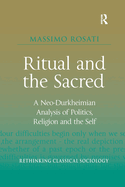 Ritual and the Sacred: A Neo-Durkheimian Analysis of Politics, Religion and the Self