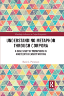 Understanding Metaphor Through Corpora: A Case Study of Metaphors in Nineteenth Century Writing