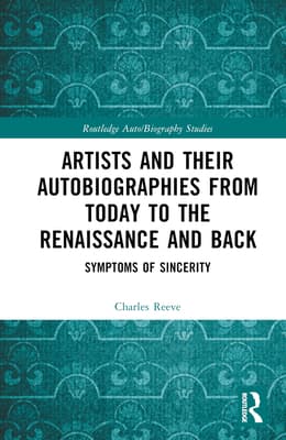Artists and Their Autobiographies from Today to the Renaissance and Back: Symptoms of Sincerity
