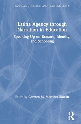 Latina Agency Through Narration in Education: Speaking Up on Erasure, Identity, and Schooling