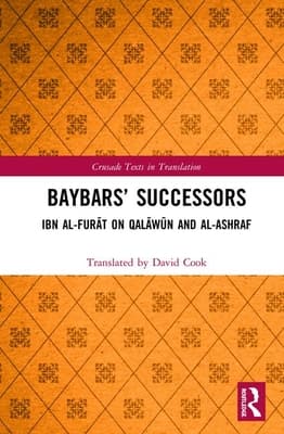 Baybars' Successors: Ibn Al-Furāt on Qalāwūn and Al-Ashraf