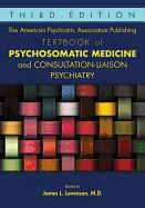 The American Psychiatric Association Publishing Textbook of Psychosomatic Medicine and Consultation-Liaison Psychiatry