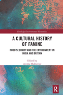 A Cultural History of Famine: Food Security and the Environment in India and Britain