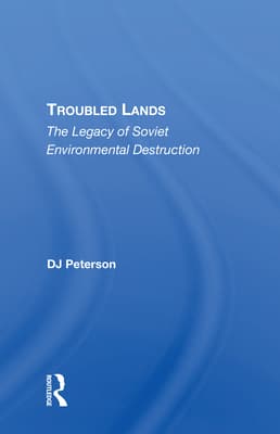 Troubled Lands: The Legacy of Soviet Environmental Destruction
