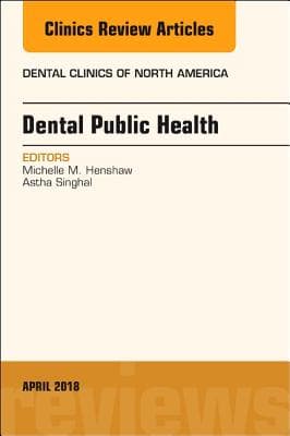 Dental Public Health, an Issue of Dental Clinics of North America: Volume 62-2
