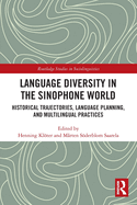 Language Diversity in the Sinophone World: Historical Trajectories, Language Planning, and Multilingual Practices