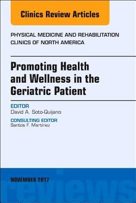 Promoting Health and Wellness in the Geriatric Patient, an Issue of Physical Medicine and Rehabilitation Clinics of North America: Volume 28-4