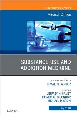 Substance Use and Addiction Medicine, an Issue of Medical Clinics of North America: Volume 102-4