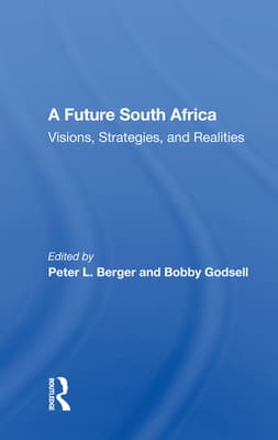 A Future South Africa: Visions, Strategies, and Realities