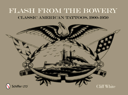 Flash from the Bowery: Classic American Tattoos, 1900-1950 (an Archive of 900+ Vintage Flash Art Pieces from the Golden Age - Nautical Themes, Asian I
