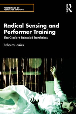 Radical Sensing and Performer Training: Elsa Gindler's Embodied Translations